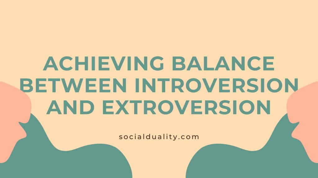 Achieving Balance between Introversion and Extroversion