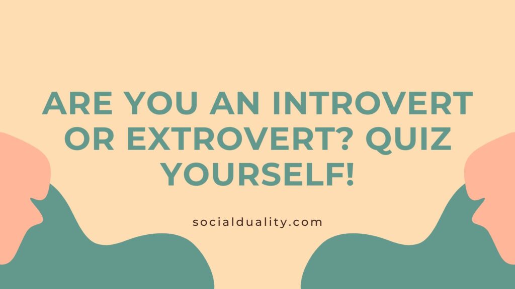 Are You an Introvert or Extrovert Quiz Yourself!