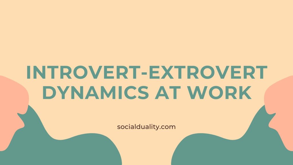 Introvert-Extrovert Dynamics at Work