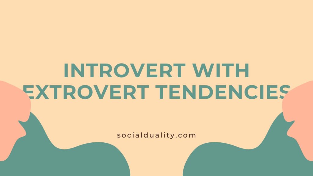 Introvert with Extrovert Tendencies