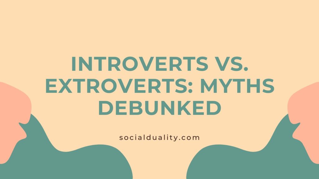 Introverts vs. Extroverts Myths Debunked