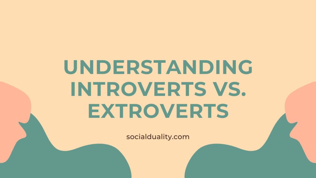 Understanding Introverts vs. Extroverts