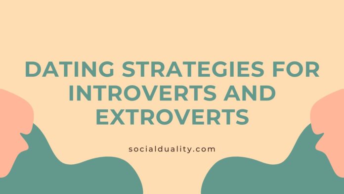 Dating Strategies for Introverts and Extroverts
