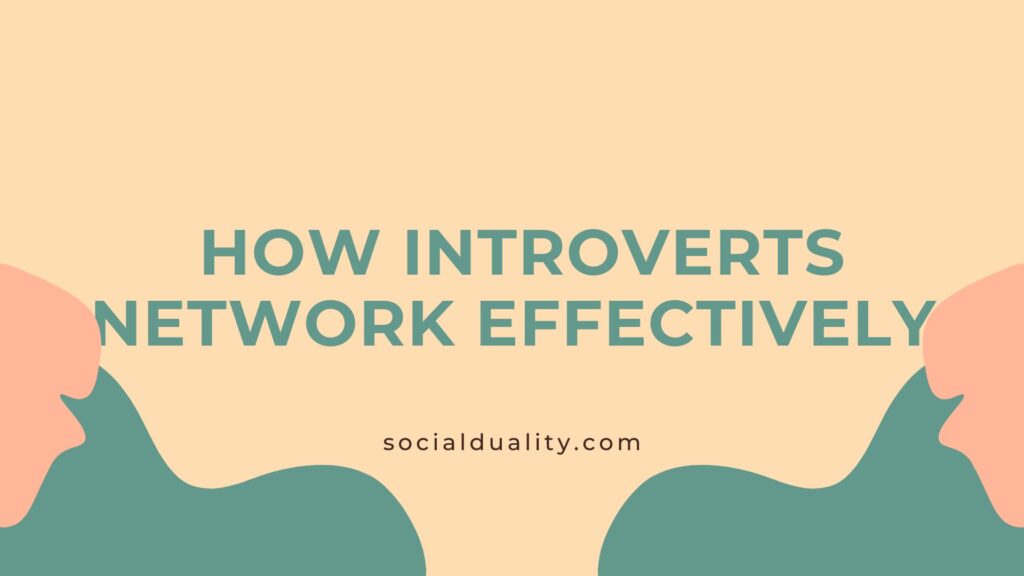 How Introverts Network Effectively.