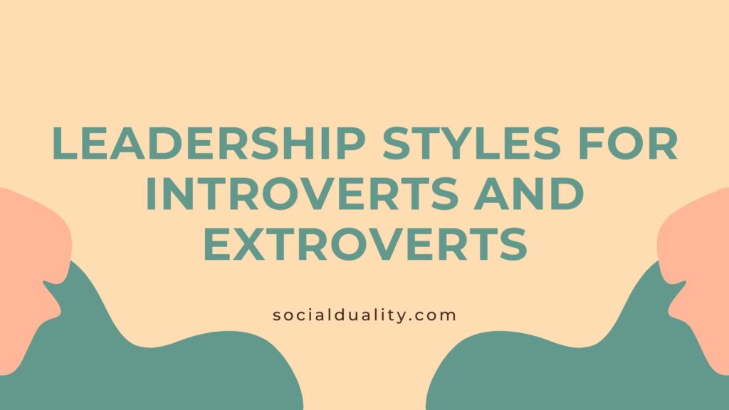 Leadership Styles For Introverts and Extroverts