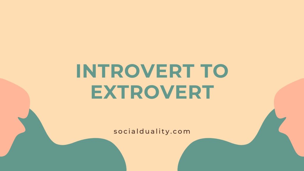 Introvert to Extrovert