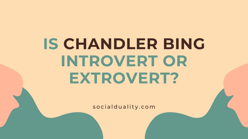 Is Chandler Bing Introvert or Extrovert