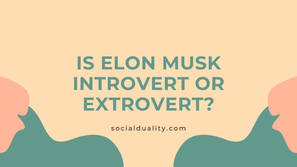 Is Elon Musk Introvert or Extrovert