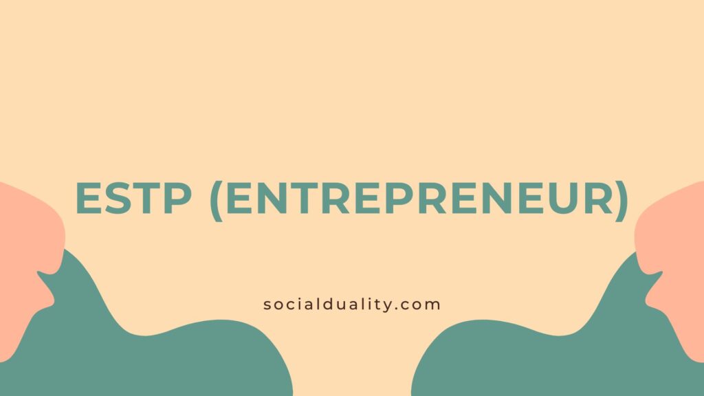 Learn How ESTP (Entrepreneur) Traits in Relationship, Work and Career and Show Love