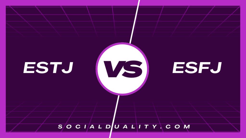 ESTJ vs. ESFJ Core Differences