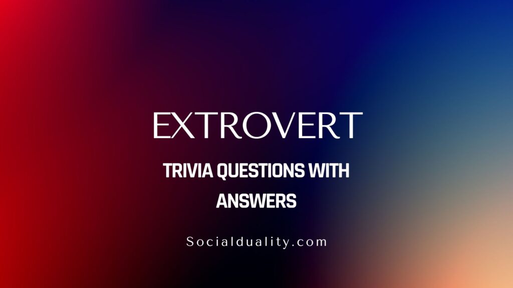 Extrovert Trivia Questions with Answers