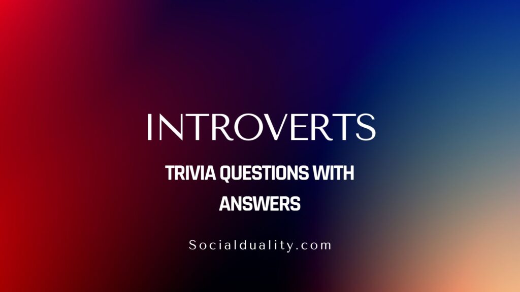 Introverts Trivia Questions with Answers